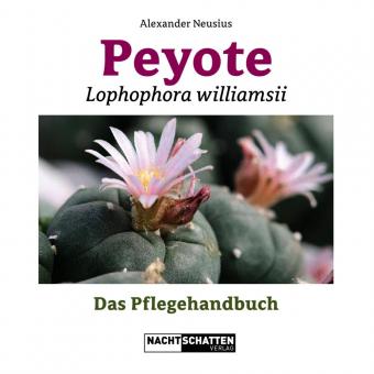 Lophophora williamsii - Peyote - The Care Manual 2nd extended edition: Alexander Neusius 